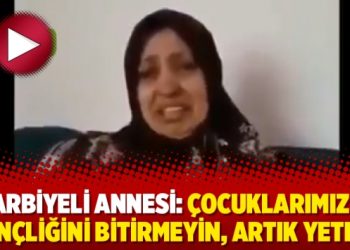 Harbiyeli annesi: Çocuklarımızın gençliğini bitirmeyin, artık yeter!