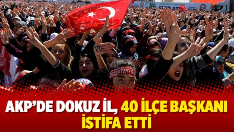 AKP’de dokuz il, 40 ilçe başkanı istifa etti