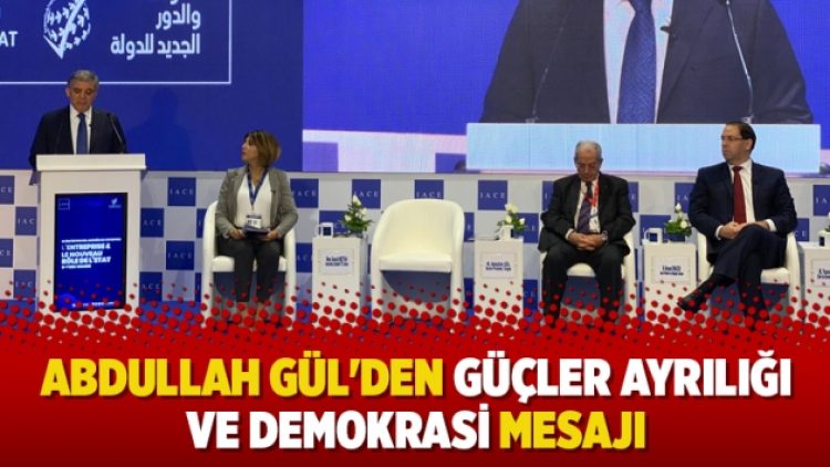 Abdullah Gül’den güçler ayrılığı ve demokrasi mesajı