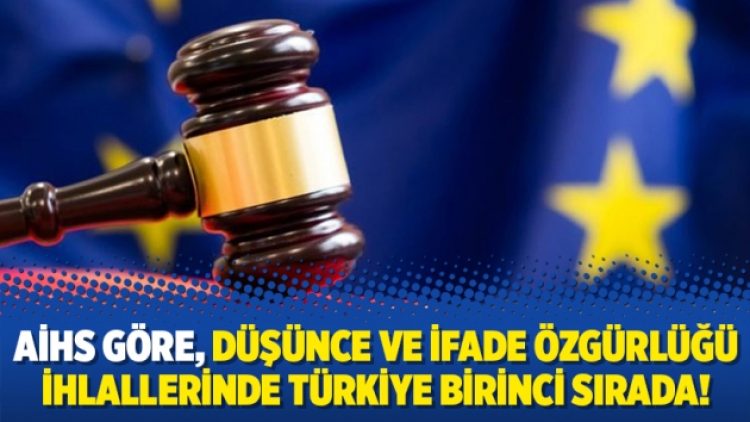 AİHS göre, düşünce ve ifade özgürlüğü ihlallerinde Türkiye birinci sırada!