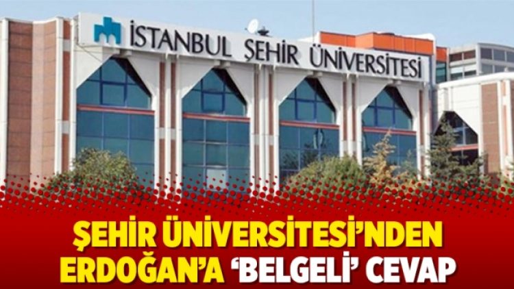 Şehir Üniversitesi’nden Erdoğan’a ‘belgeli’ cevap