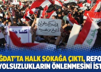 Bağdat’ta halk sokağa çıktı, reform ve yolsuzlukların önlenmesini istedi