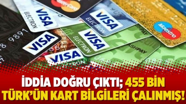 İddia doğru çıktı; 455 bin Türk’ün kart bilgileri çalınmış!