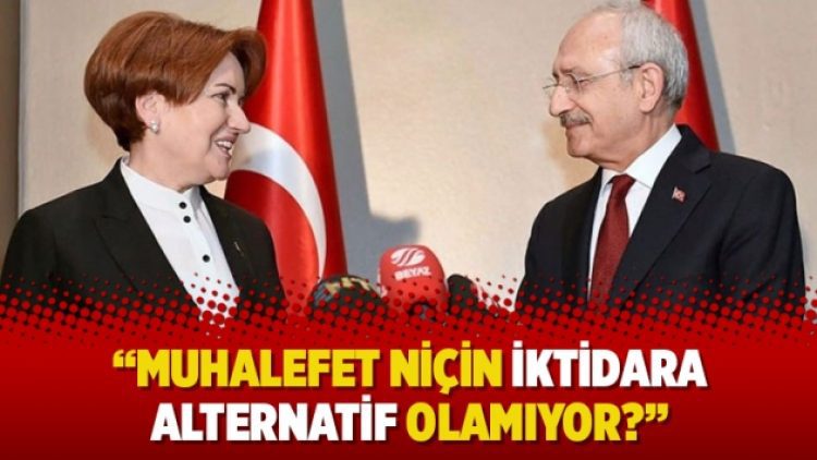 “Muhalefet niçin iktidara alternatif olamıyor?”