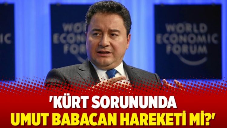 ‘Kürt sorununda umut Babacan Hareketi mi?’