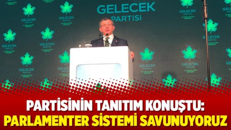 Partisinin tanıtım konuştu: Parlamenter sistemi savunuyoruz