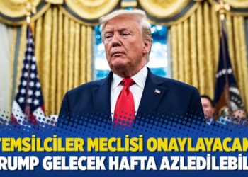 Temsilciler Meclisi onaylayacak: “Trump gelecek hafta azledilebilir”
