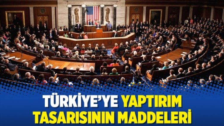 Türkiye’ye yaptırım tasarısının maddeleri