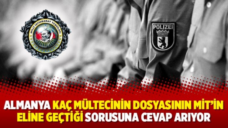 Almanya kaç mültecinin dosyasının MİT’in eline geçtiği sorusuna cevap arıyor
