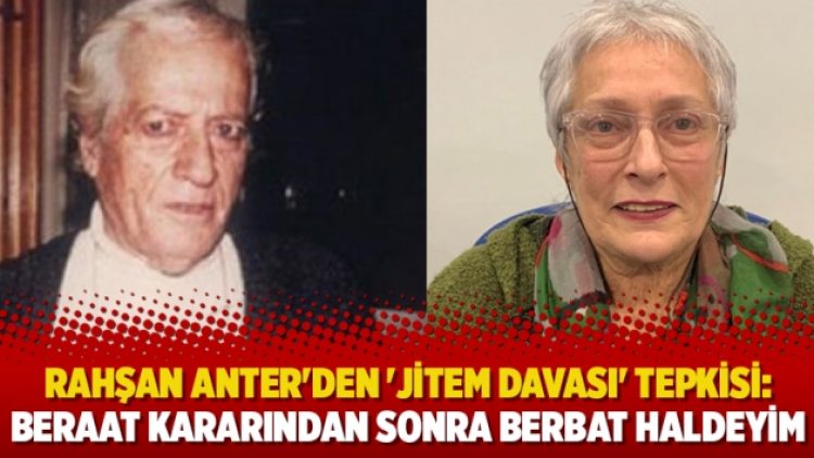 Rahşan Anter’den ‘JİTEM davası’ tepkisi: Beraat kararından sonra berbat haldeyim