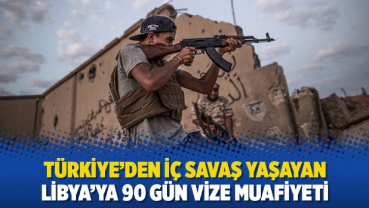 Türkiye’den iç savaş yaşayan Libya’ya 90 gün vize muafiyeti