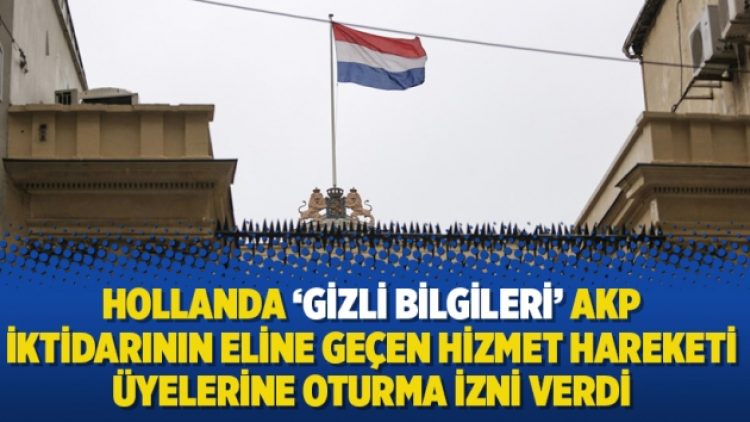 Hollanda ‘gizli bilgileri’ AKP iktidarının eline geçen Hizmet Hareketi üyelerine oturma izni verdi