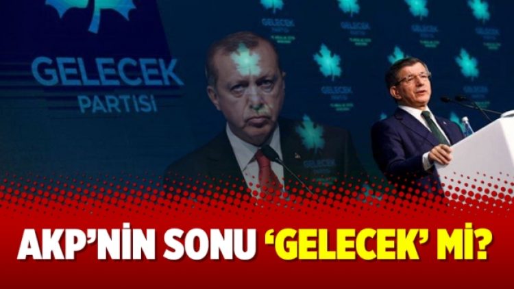 AKP’nin sonu ‘Gelecek’ mi?