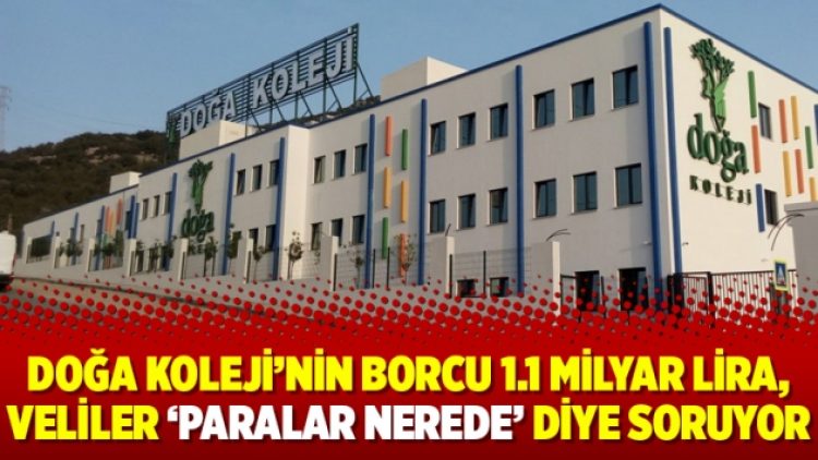 Doğa Koleji’nin borcu 1.1 milyar lira, veliler ‘paralar nerede’ diye soruyor