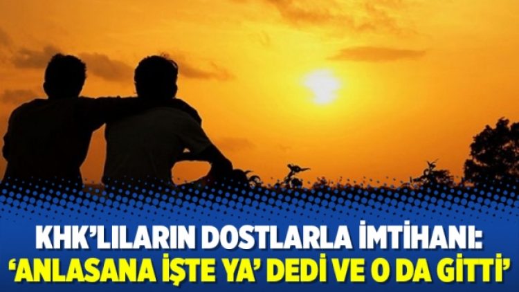 KHK’lıların dostlarla imtihanı: ‘Anlasana işte ya’ dedi ve o da gitti’