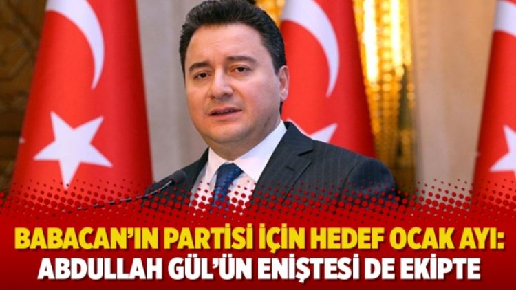 Babacan’ın partisi için hedef ocak ayı: Abdullah Gül’ün eniştesi de ekipte