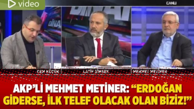 AKP’li Mehmet Metiner: “Erdoğan giderse, ilk telef olacak olan biziz!”