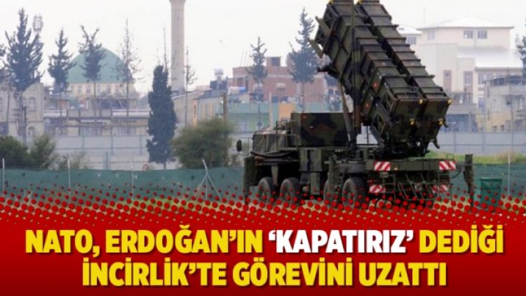 NATO, Erdoğan’ın ‘kapatırız’ dediği İncirlik’te görevini uzattı