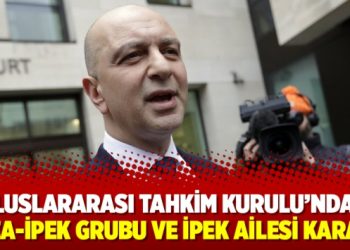 Uluslararası Tahkim Kurulu’ndan Koza-İpek Grubu ve İpek Ailesi kararı!
