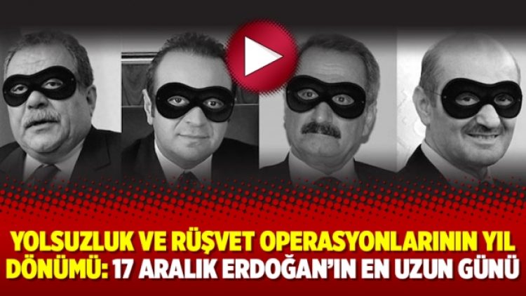 Yolsuzluk ve rüşvet operasyonlarının yıl dönümü: ’17 Aralık Erdoğan’ın En Uzun Günü’