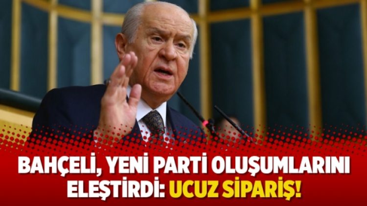 Bahçeli, yeni parti oluşumlarını eleştirdi: Ucuz sipariş!