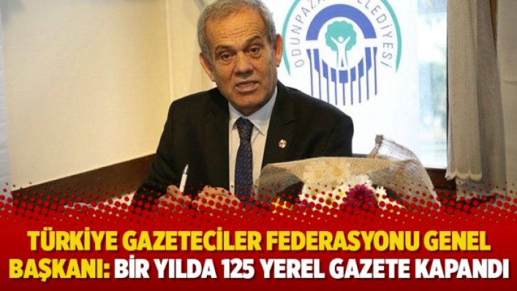 Türkiye Gazeteciler Federasyonu Genel Başkanı: Bir yılda 125 yerel gazete kapandı