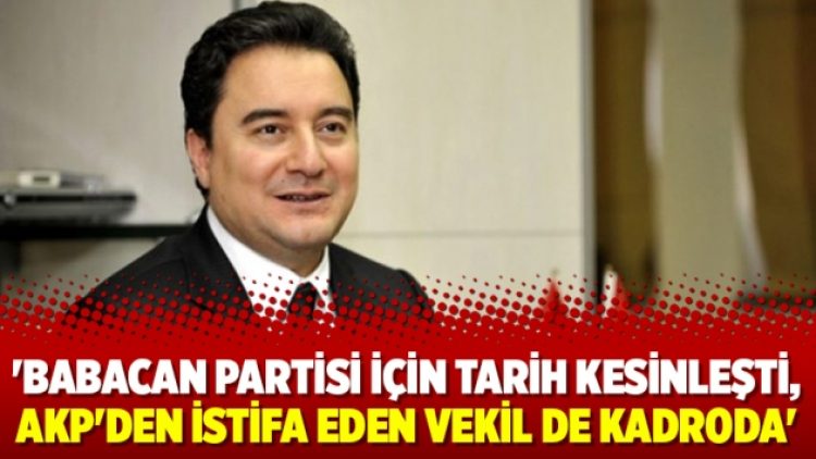 ‘Babacan partisi için tarih kesinleşti, AKP’den istifa eden vekil de kadroda’
