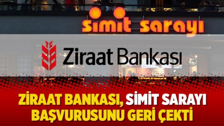 Ziraat Bankası, Simit Sarayı başvurusunu geri çekti