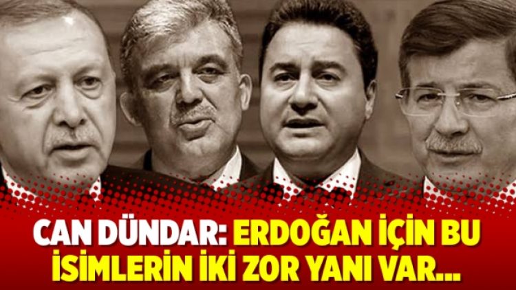 Can Dündar: Erdoğan için bu isimlerin iki zor yanı var…