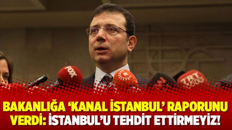 Bakanlığa ‘Kanal İstanbul’ raporunu verdi: İstanbul’u tehdit ettirmeyiz!