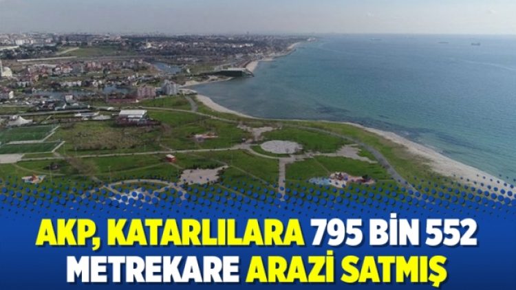 AKP, Katarlılara 795 bin 552 metrekare arazi satmış