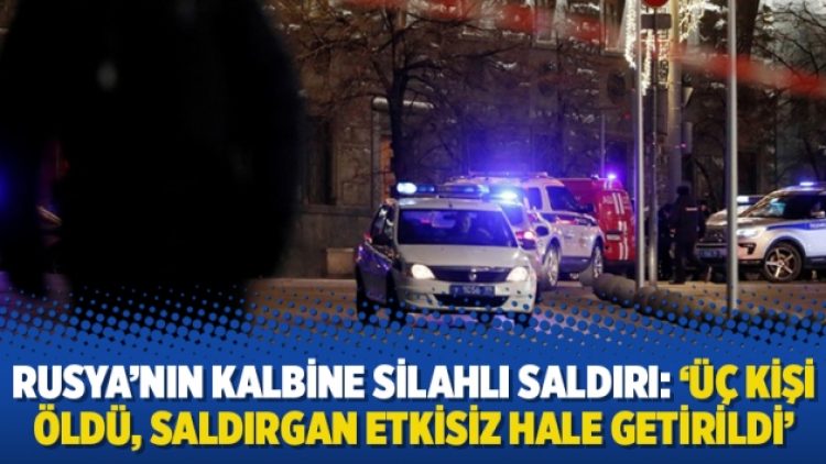 Rusya’nın kalbine silahlı saldırı: ‘Üç kişi öldü, saldırgan etkisiz hale getirildi’