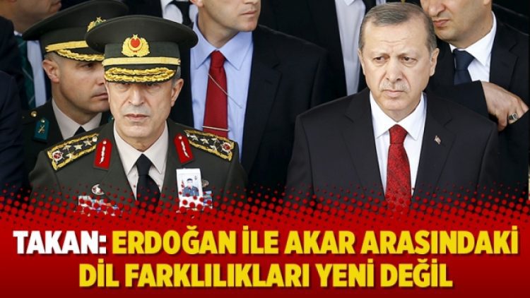 Takan: Erdoğan ile Akar arasındaki dil farklılıkları yeni değil