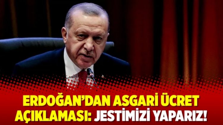 Erdoğan’dan asgari ücret açıklaması: Jestimizi yaparız!