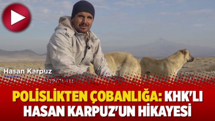 Polislikten çobanlığa: KHK’lı Hasan Karpuz’un hikayesi