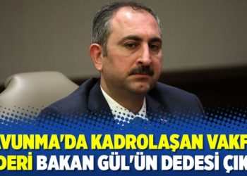 Savunma’da kadrolaşan vakfın lideri Bakan Gül’ün dedesi çıktı