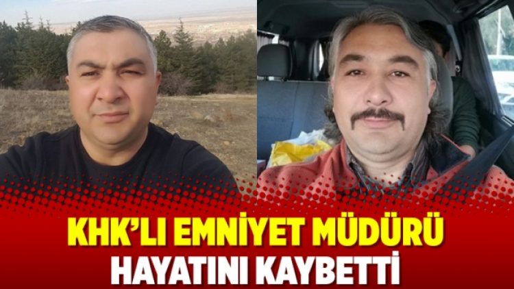 KHK’lı emniyet müdürü hayatını kaybetti
