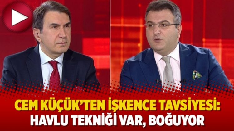 Cem Küçük’ten işkence tavsiyesi: Havlu tekniği var, boğuyor
