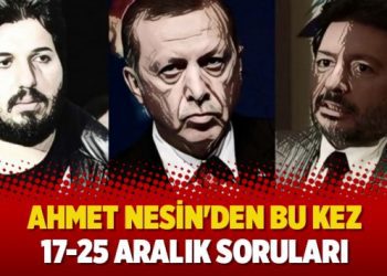 Ahmet Nesin’den bu kez 17-25 Aralık soruları