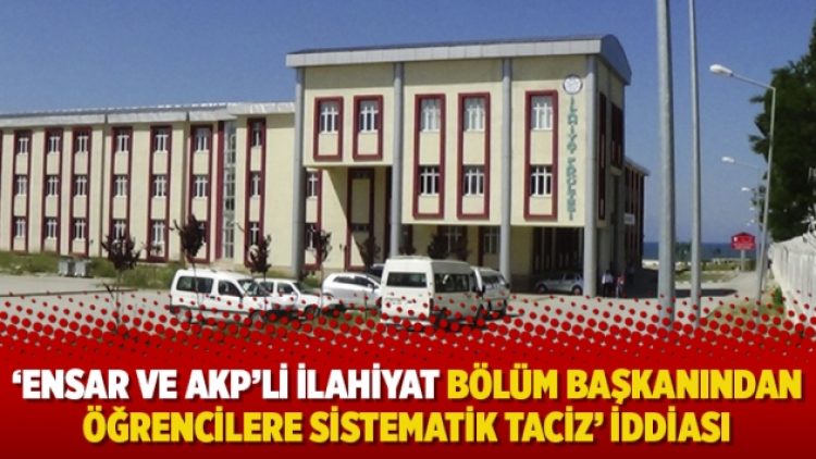 ‘Ensar ve AKP’li İlahiyat Fakültesi bölüm başkanından öğrencilere sistematik taciz’ iddiası