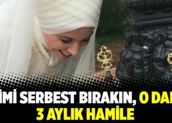 Eşimi serbest bırakın, o daha 3 aylık hamile