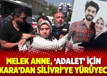 Melek anne, ‘adalet’ için Ankara’dan Silivri’ye yürüyecek!