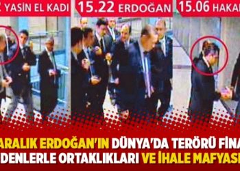 “25 Aralık Erdoğan’ın Dünya’da terörü finanse edenlerle ortaklıkları ve ihale mafyası”