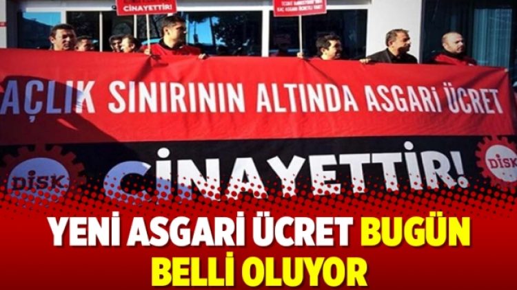Yeni asgari ücret bugün belli oluyor