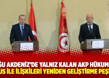 Doğu Akdeniz’de yalnız kalan AKP hükumeti, Tunus ile ilişkileri yeniden geliştirme peşinde