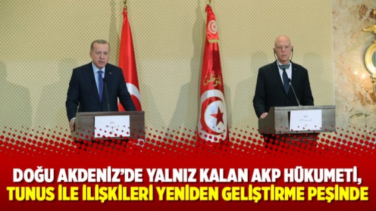 Doğu Akdeniz’de yalnız kalan AKP hükumeti, Tunus ile ilişkileri yeniden geliştirme peşinde