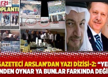 Gazeteci Adem Yavuz Arslan’dan yazı dizisi-2: “Yer yerinden oynar ya bunlar farkında değil ya”