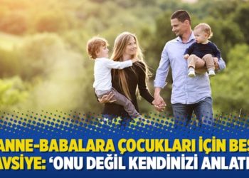 Anne-babalara çocukları için beş tavsiye: ‘Onu değil kendinizi anlatın’