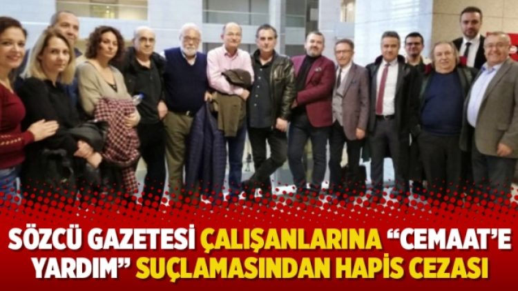 Sözcü gazetesi çalışanlarına “Cemaat’e yardım” suçlamasından hapis cezası