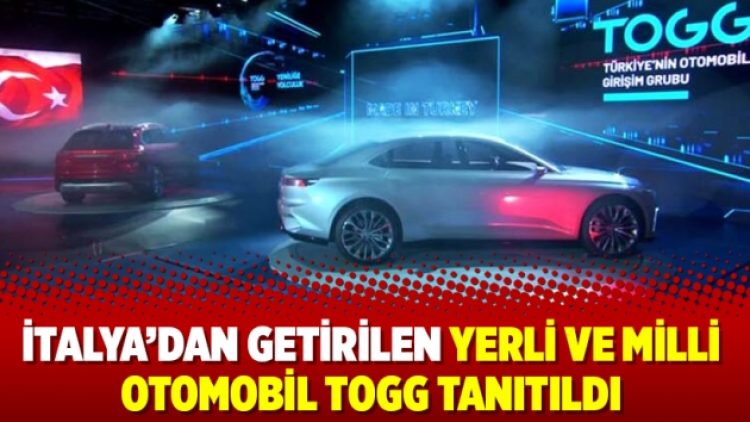 İtalya’dan getirilen yerli ve milli otomobil TOGG tanıtıldı